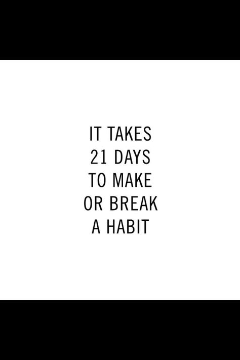 21 days to break a habit 21 Days To Break A Habit, Break Bad Habits Quotes, How To Break Habits, Breaking Bad Habits Quotes, 21 Day Habit, Bad Habits Quotes, Break Habits, 21 Days Habit, Quit Bad Habits