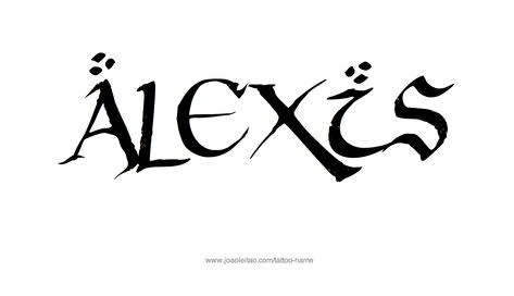 Alexis Name, Tattoo Font Styles, Tattoo Font, Name Tattoo Designs, Name Tattoo, Name Tattoos, Font Styles, Fonts Design, Tattoos For Guys