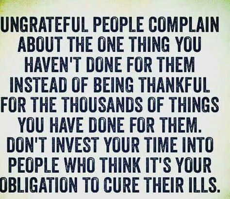 Ungrateful people Selfish Friends, Ungrateful People, Time To Move On, Self Centered, Quote Pins, Inner Healing, Having A Bad Day, Good Energy, Feeling Happy