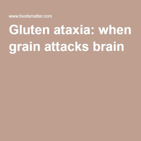 Gluten ataxia: when grain attacks brain Grain Brain, Coeliac Disease, Nerve Damage, Neurological Disorders, Healthy Girl, Abdominal Pain, Brain Health, Chronic Illness, Disease