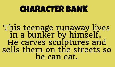 Writing prompt character bank teenage runaway maling sculptures so he can eat. About Character, Character Bank, Character Prompts, Writing Things, Writing Dialogue Prompts, Dialogue Prompts, Book Writing Inspiration, Writing Characters, Writing Dialogue