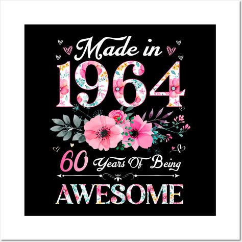 60 Year Old Made In 1964 Floral 60Th Birthday Women -- Choose from our vast selection of art prints and posters to match with your desired size to make the perfect print or poster. Pick your favorite: Movies, TV Shows, Art, and so much more! Available in mini, small, medium, large, and extra-large depending on the design. For men, women, and children. Perfect for decoration. Happy 60 Birthday Wishes For Her, 60 Party Ideas Women, Happy Birthday 60 Woman, Happy 60th Birthday Woman, 60th Birthday Ideas For Women, 60th Birthday Ideas For Mom, 60th Birthday Poster, 1964 Birthday, Tinkerbell Pictures