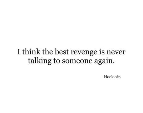 I think the best revenge is never talking to someone again Solitary Woman, Dramatic Quotes, Friendship Board, Talking To Someone, Most Powerful Quotes, Best Revenge, Seek Happiness, The Best Revenge, Quotes Inspirational Positive