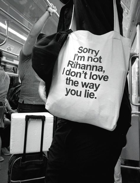 #rihanna #totebag #subway #quotes Rihanna Quotes, London Quotes, Dont Love, You Lied, Rihanna, The Way, London, Tote Bag, Quotes