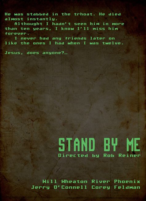 I never had any friends later on like the ones I had when I was twelve. Jesus, does anyone? Stand By Me Film, 1980s Films, Stephen King Books, King Quotes, River Phoenix, Minimal Movie Posters, Alternative Movie Posters, Great Movies, Look At You