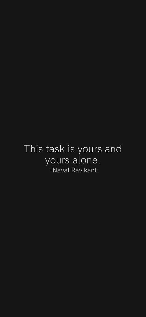 This task is yours and yours alone. -Naval Ravikant From the Motivation app: https://motivation.app Naval Ravikant Quote Wallpaper, Naval Ravikant Quote, Naval Ravikant, Saving Private Ryan, Mandala Wallpaper, Inspirational Qoutes, Motivation App, Saving Quotes, Quote Iphone