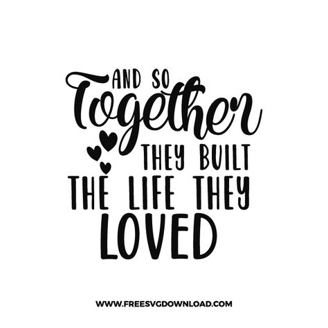 And Together They Built A Life They Love, Svg Popular, Popular Svg, Valentine Svg Files, Inspirational Svg, Design Silhouette, Love Conquers All, Motivational Svg, Almost Ready