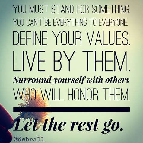 You must stand for something. You can't be everything to everyone. Define your values. Live by them. Surround yourself with others who honor them.  Let the rest go. #FireMeUp11 #MoxieMemo Aa Sayings, Stand Quotes, Sanity Quotes, Everything To Everyone, Value Quotes, Red Tent, Positive Inspiration, Peace Quotes, Private Practice