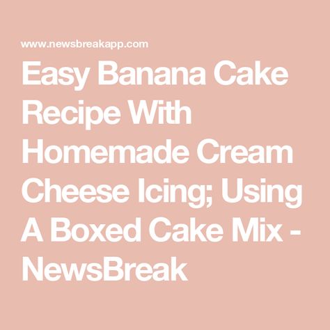 Easy Banana Cake Recipe With Homemade Cream Cheese Icing; Using A Boxed Cake Mix - NewsBreak Banana Cake With Box Cake, Easy Banana Cake With Box Cake, Easy Banana Cake Recipe, Homemade Cream Cheese Icing, Easy Banana Cake, Banana Cake Recipe Easy, Homemade Cream Cheese, Boxed Cake, Banana Cake Recipe