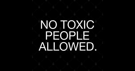 No Toxic People Allowed. Cut Off Toxic People Quotes, No Toxic People, Getting Rid Of Toxic People, Pray Board, Toxic Men, Toxic People Quotes, Fake Friends, 2025 Vision, Toxic People