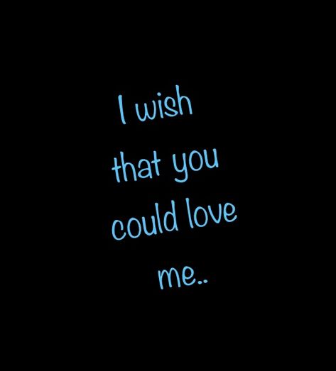 I Wish Im Pretty Quotes, I Wish You Loved Me Like I Love You, I Wish You Loved Me, I Wish You Love Me The Way I Love You, Broken Friendships, I Wish, Losing Hope, Meaningful Poems, I Need Love