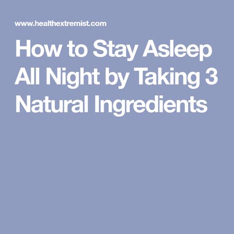 How to Stay Asleep All Night by Taking 3 Natural Ingredients Natural Remedies For Insomnia, Sleep Disorder, Essential Oils For Sleep, Sleep Remedies, Natural Sleep Remedies, Sleep Help, Health Habits, Natural Birth, Natural Sleep