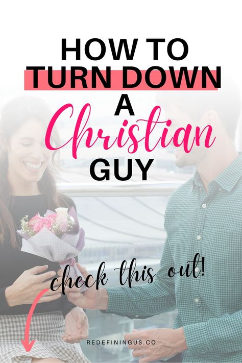 8 Tips on How to Turn Down a Christian Guy How To Turn Down A Guy Nicely, How To Politely Reject A Guy, How To Reject A Guy Nicely, How To Reject Someone Nicely, God Fearing, Getting Over Someone, Godly Dating, Christian Couples, Romantic Relationship