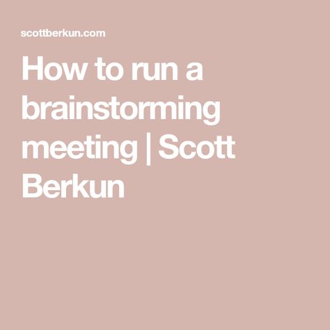 How to run a brainstorming meeting | Scott Berkun Work Meeting Theme Ideas, Offsite Meeting, Brainstorming Activities, Meeting Activities, Team Building Games, Corporate Strategy, Young Women Activities, Meeting Agenda, Work Meeting