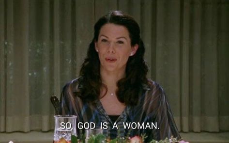 God Is A Woman, Lorelai Gilmore, Gilmore Girls, God Is, A Woman, Glass, Quotes, Flowers