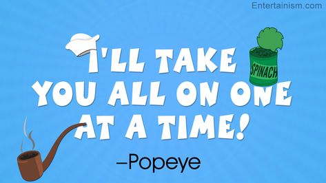 Famous Quotes from Popeye the Sailor Man - Entertainism Popeye Quotes, Olive Quotes, Fictional Characters Quotes, Popeye And Olive, 1980s Movies, Popeye The Sailor Man, Geometric Tattoos, Most Famous Quotes, Character Quotes