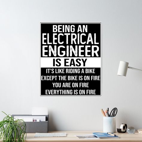 High-quality posters to hang in dorms, bedrooms or offices. Multiple sizes are available. Printed on 185gsm semi gloss poster paper. Additional sizes are available. funny electrical engineer gift for your mom, dad, family and friend in christmas, electrical engineers day or birthday. funny electrical engineer saying and quote: being an electrical engineer is easy it's like riding a bike Except the bike is on fire you are on fire everything is on fire funny gifts for electrical engineers. Engineering Poster, Software Engineer Gifts, Lawyers Day, Engineer Gifts, Fire Funny, Science Electricity, Engineers Day, Police Humor, Computer Humor