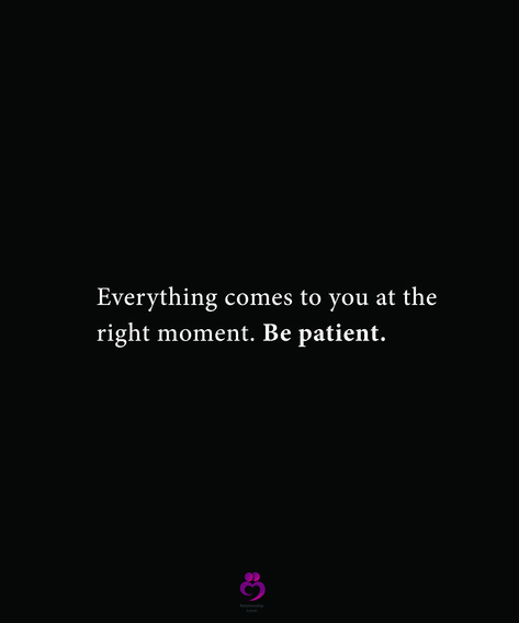 Everything comes to you at the right moment. Be patient. #relationshipquotes #womenquotes Being Patient Quotes Relationships, Be Patient Quotes, Being Patient, Twix Cookies, Be Patient, Right Time, 3rd Birthday, Relationship Quotes, Quote Of The Day