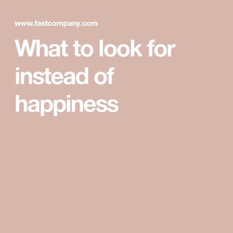 What to look for instead of happiness What Is Happiness Definitions, Will I Ever Be Happy, Secret To Happiness, Science Of Happiness, What Is Happiness, Holistic Education, Life Satisfaction, Being Happy, Love Life Quotes