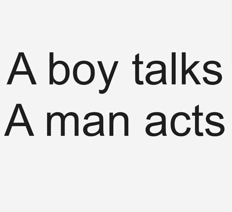 A boy talks  A man acts My Ideal Man Quotes, Blue Collar Men Quotes, Boys Are Trash Quotes, Weak Men Quotes, Trash Quotes, Sucks Quote, Good Energy Quotes, Rude Quotes, Over It Quotes