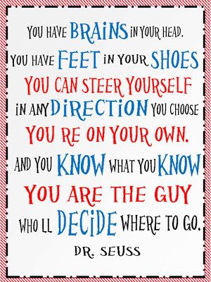 Dr. Seuss Quote. You have brains in your head... Dr Seuss Quotes, Seuss Quotes, Quotes Happy, Dr Suess, Super Quotes, Trendy Quotes, Quotes About Moving On, New Quotes, Quotes About Strength