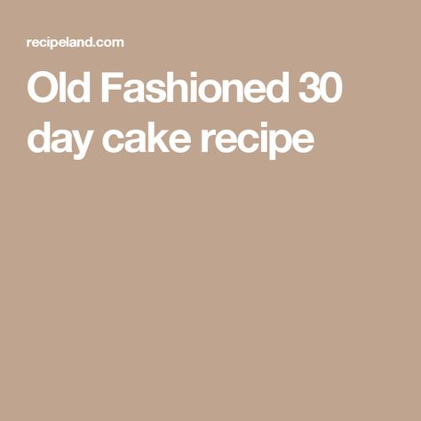 Old Fashioned 30 day cake recipe 30 Day Cake Recipes, 30 Day Cake Starter Recipe, 30 Day Friendship Cake Recipe, 30 Day Cake, Friendship Cake, 30 Cake, Recipe Cake, Fruitcake Recipes, Delicious Brownies