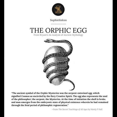 The Orphic Egg From Bryant's An Analysis of Ancient Mythology & Manly P Halls The Secret Teachings of All Ages Sophielinksu.com Orphic Egg Tattoo, Orphic Meaning, Egg Symbolism, Orphic Egg, Cosmic Egg, Magick Symbols, Sacred Science, Alchemy Symbols, Esoteric Art