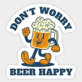 Don't Worry, Beer Happy - Beer Funny - T-Shirt | TeePublic Happy Beer, Beer Funny, Don't Worry, No Worries, Shirt Designs, Beer, Tshirt Designs, T Shirts, Funny