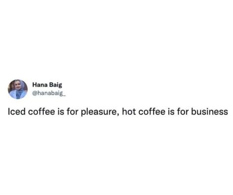 Iced coffee is for pleasure, hot coffee is for business Cafe Marketing, Caffeine Quote, Cow Milking, Coffee Lover Quotes, Coffee Lover Humor, Network Marketing Quotes, Yellow Quotes, Coffee Quotes Funny, Cutie Quote