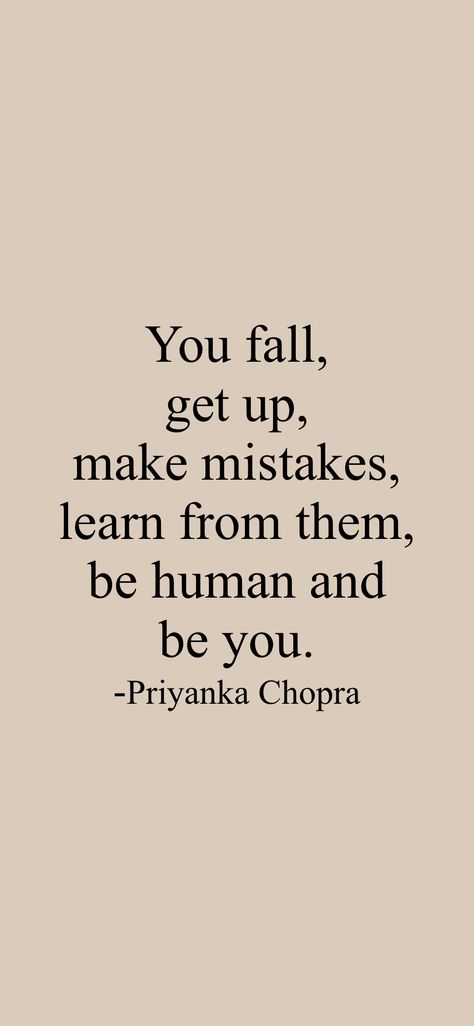 You fall, get up, make mistakes, learn from them, be human and be you. -Priyanka Chopra From the Motivation app: https://motivation.app/download Priyanka Chopra Quotes Wallpaper, Priyanka Chopra Quotes, Kdrama Study, Prayer Vision Board, Quote Collage, Creative Advertising Photography, Daily Quotes Positive, Motivation App, Be Human