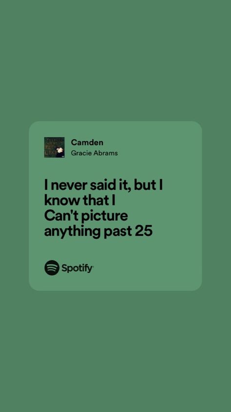 “I never said it, but I know that I 
Can't picture anything past 25” Camden Gracie Abrams, Gracie Abrams Lyrics, Posters Dorm, Grad Quotes, My Bae, Quotes Ideas, Lyric Poster, Gracie Abrams, Favorite Song