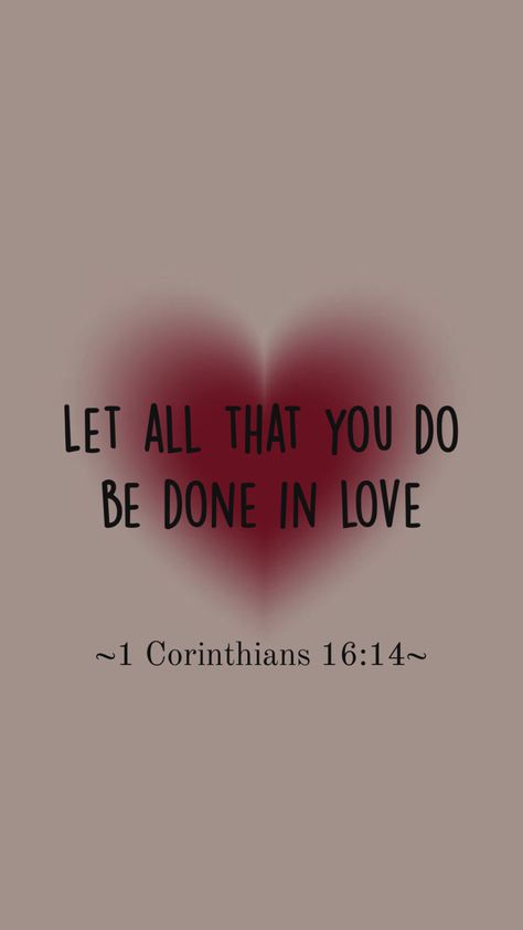 Aesthetic Christian quote 1 Corinthians 16:14 Motivational Bible Quotes, Bible Quotes Background, Christian Quotes Wallpaper, Aesthetic Christian, Bible Verse Background, Christian Verses, Bible Quotes Wallpaper, Bible Study Notebook, Get Closer To God