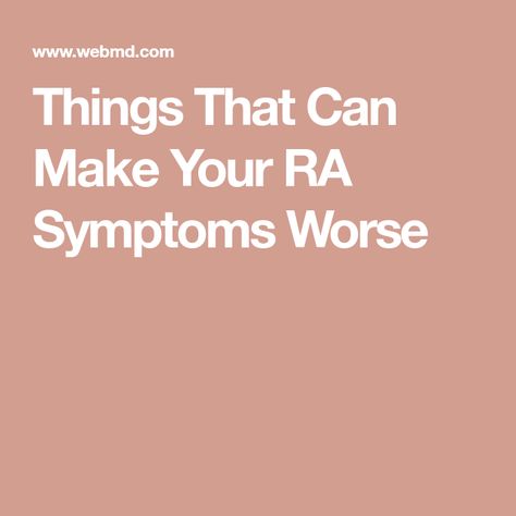 Things That Can Make Your RA Symptoms Worse Ra Symptoms, Bone Loss, Inflammatory Foods, Mayo Clinic, Feeling Sick, Ways To Relax, Hard To Get, Medical Advice, Chronic Pain