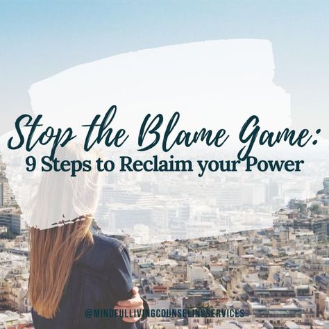 Feeling Powerless, The Blame Game, Blame Game, Reclaim Your Power, Mindful Living, Do You Feel, Healthy Relationships, Counseling, Other People