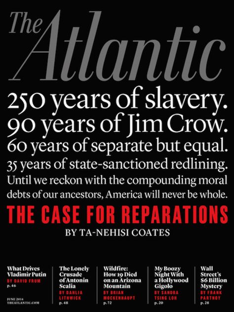 Ta-Neshi Coates's "The Case for Reparations" is finally online. Everybody who isn't talking about it probably will end up doing so soon — because they've read the essay, perhaps, or because they heard that someone made a "case for reparations" in a magazine and isn't that outrageous. Racial Equality, Jim Crow, People Women, Best Books To Read, African American History, Fiction Books, Black People, Genealogy, American History