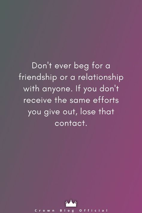 Don't Beg For Friendship Quotes, Science Of Happiness, Don't Beg, Dont Lose Yourself, Good Morning Flowers Pictures, Best Friendship Quotes, Fake People, Losing Friends, Fake Friends