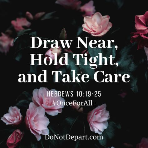 Draw Near, Hold Fast, and Take Care (Hebrews 10:19-25) - Do Not Depart Hebrews 10:19-25, Hebrews 9, Jesus Sacrifice, Hebrews 10, Blood Of Christ, Hold Fast, High Priest, Greek Words, Gods Promises