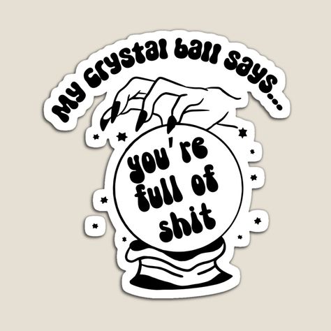 My Crystal Ball Says, Redbubble Products, Crystal Ball, Magnets, Crystals, For Sale