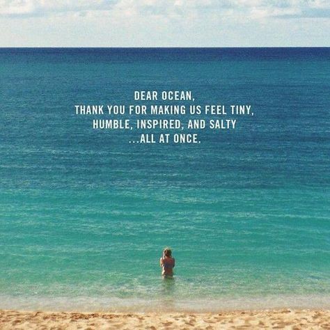 Dear Ocean,. thank you for making us feel tiny, humble, inspired and salty... all at once Summer Beach Quotes, Sea Quotes, Sup Yoga, Ocean Quotes, I Love The Beach, Beach Quotes, Salt Life, Beach Baby, Visual Statements