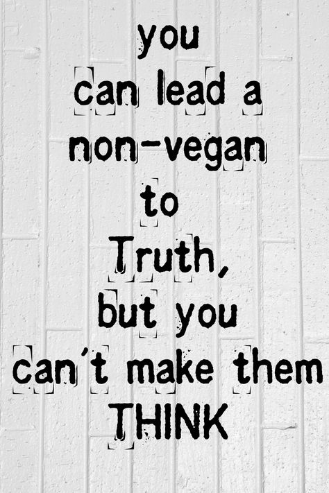 never giving up though. Some ppl are open minded and DO want to know the truth. #VEGAN Vegan Quotes Funny, Vegan Transition, Vegan Lifestyle Inspiration, Reasons To Be Vegan, Vegan Memes, Vegan Humor, Vegan Quotes, Why Vegan, Going Vegetarian