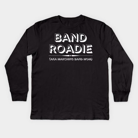 Band Roadie AKA Marching Band Mom Funny design is a great gift for anyone who has spent hours in the summer preparing for marching band season for their kid! Driving to competitions and long (but great!) afternoons in the stands cheering on your favorite band member! Make sure everyone knows you are the mom with the band! -- Choose from our vast selection of kids Long Sleeve T-Shirts to match anything from your child's favorite design to unique, funny designs to make the perfect custom graphic Y Band Booster Shirts, Marching Band Mom, Band Mom, Best Friends For Life, Mom Kid, Marching Band, Mom Humor, Funny Design, Long Sleeve Tshirt Men