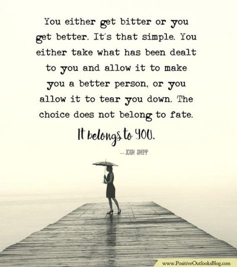 "You either get bitter or you get better. It's that simple. You either take what has been dealt to you and allow it to make you a better person, or you allow it to tear you down. The choice does not belong to fate. It belongs to you."  — Josh Shipp #motivationalquotes #inspirationalquotes #quotes #betterperson #livebestlife #life Follow us on Pinterest: www.pinterest.com/yourtango Pity Quotes, Makes You Stronger Quotes, Good Person Quotes, Staying Grounded, Letting Go Quotes, Go For It Quotes, Quotes By Genres, Better Person, Mental Wellbeing