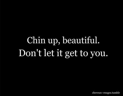 Chin up, beautiful. Don't let it get to you. Minimal Quotes, Insta Caption, Quotes Encouragement, Spreading Positivity, Strong Faith, Killer Queen, Chin Up, Quotes About Moving On, Stay Strong