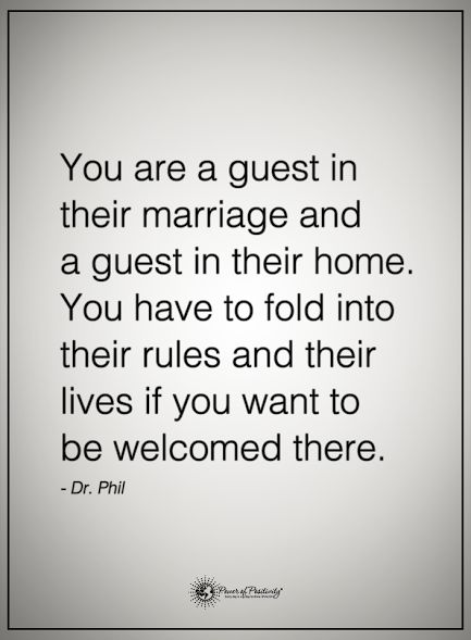 You are a guest in their marriage and a guest in their home. You have to fold into their rules and their lives if you want to be welcomed there. - Dr. Phil #powerofpositivity #positivewords #positivethinking #inspirationalquote #motivationalquotes #quotes #life #love #marriage #relationship #home #rules Best Quotes For Him, Quotes Love For Him, Home Rules, Quotes For Him Love, Quotes Inspirational Deep, Love For Him, Laughing Quotes, Love Marriage, Super Quotes