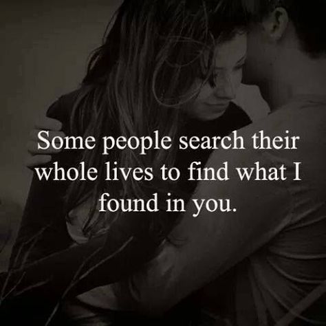 Some People Search Their Whole Lives To Find What I Found In You Love Is Beautiful Quotes, My Man Is The Best, Making Love Quotes, Love You Forever Quotes, Intimacy Quotes, Soulmate Love Quotes, Sweet Love Quotes, Forever Quotes, Smart Quotes