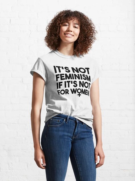 "It's not feminism if it's not for women - Feminist Slogan - Female Symbol" Classic T-Shirt for Sale by Womanation | Redbubble Feminist Slogan, Women Feminist, Feminist Tshirt, Female Symbol, Classic T Shirts, For Women, For Sale, T Shirt