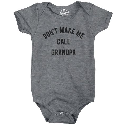 If Mom Won't Do It, Grandpa Will! Grandpa Jumper, Call Grandma, Funny Baby Clothes, Baby Boy Onesies, Novelty Clothing, Comfy Shirts, Crazy Dog, Baby Shirts, Baby Dogs