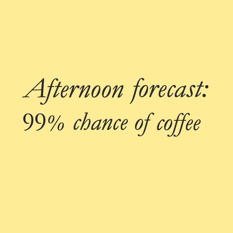 99% chance of coffee... ♥ ☕️ https://www.etsy.com/shop/MajorMyk2014 Afternoon Coffee Quotes, Coffee Wallpapers, Coffee Quotes Funny, Afternoon Quotes, Afternoon Coffee, Coffee Talk, Coffee Obsession, Coffee Club, Coffee Corner