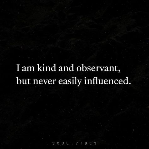 I am kind and observant, but never easily influenced. life quotes quotes quote life life captions captions life quote images Observant Quotes, Influence Quotes, Life Captions, Quote Images, Tumblr Image, Quote Life, 2025 Vision, Social Networking Sites, Personal Website