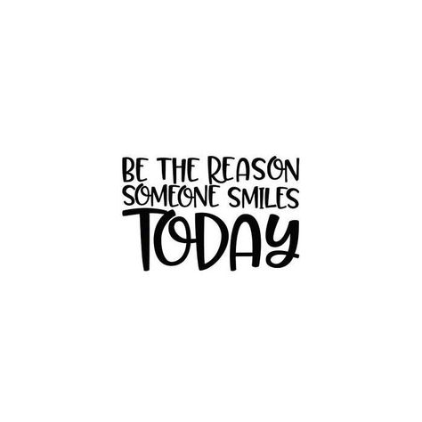 Be The Reason Someone Smiles Today, Be The Reason, Today Quotes, Quotes